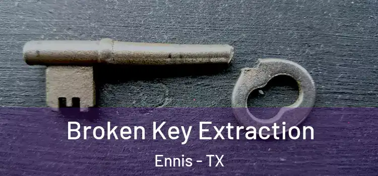 Broken Key Extraction Ennis - TX