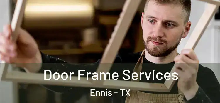  Door Frame Services Ennis - TX